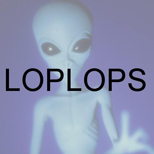 LOPLOPS!