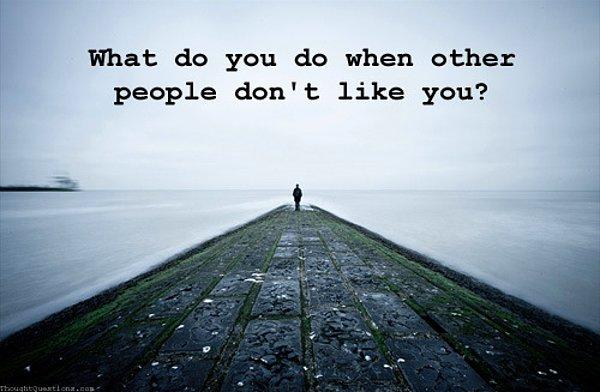 39. Diğer İnsanların Senden Hoşlanmadıklarında Ne Yaparsın?