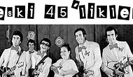Hangi 45'lik Şarkısı Seni Anlatıyor?