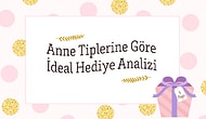 Anne Tiplerine Göre İdeal Hediye Analizi