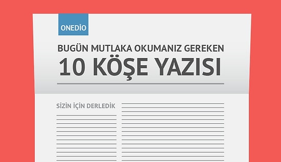 Bugün Mutlaka Okumanız Gereken 10 Köşe Yazısı