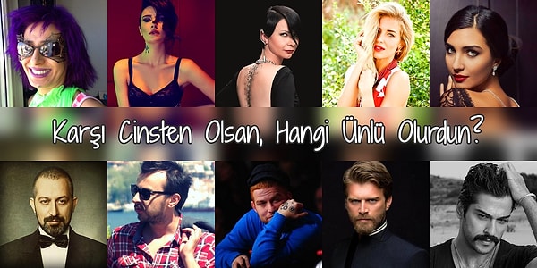 6. Karşı Cinsten Olsan, Hangi Ünlü Olurdun?