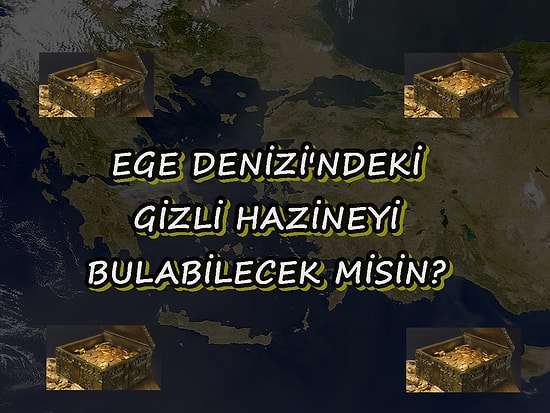 Testi Adım Adım Çöz ve Ege Denizi'nde Gizlenmiş Dev Hazineyi Bulabilecek misin Gör!