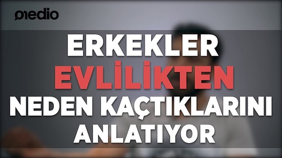 Erkekler Evlilikten Neden Kaçtıklarını Anlatıyor