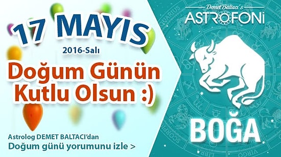 Bugün 17 Mayıs 2016 DOĞUM GÜNÜN KUTLU OLSUN SEVGİLİ BOĞA :)