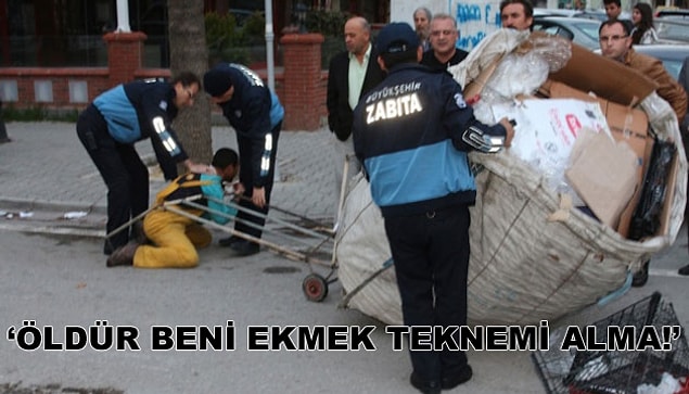 2. Ekmeğini taştan, kağıttan hatta atıklardan çıkaran insanların bile ekmek teknelerinin elinden alınmaya çalışılması.