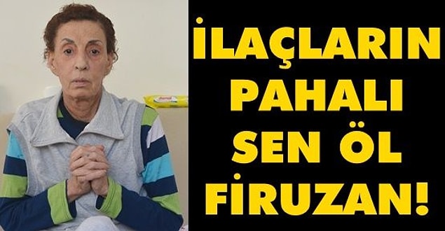 14. İlaç alacak parası olmadığı için ölüme terk edilen hastalar.