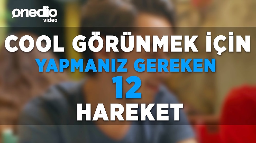 Cool Görünmek İçin Yapmanız Gereken 12 Hareket