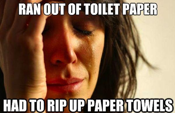 26. Using paper towels when there’s no toilet paper left.