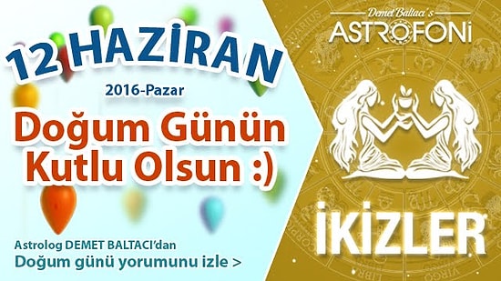 DOĞUM GÜNÜN KUTLU OLSUN SEVGİLİ İKİZLER Bugün 12 Haziran 2016 :)