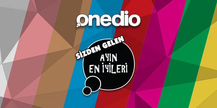 2016'nın Haziran Ayında Onedio Kullanıcılarından Gelen ve En Çok Paylaşım Alan 12 İçerik