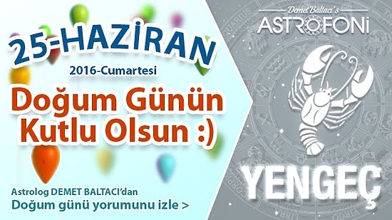 DOĞUM GÜNÜN KUTLU OLSUN SEVGİLİ YENGEÇ Bugün 25 Haziran 2016 :)