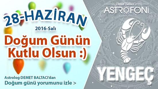 DOĞUM GÜNÜN KUTLU OLSUN SEVGİLİ YENGEÇ Bugün 28 Haziran 2016 :)