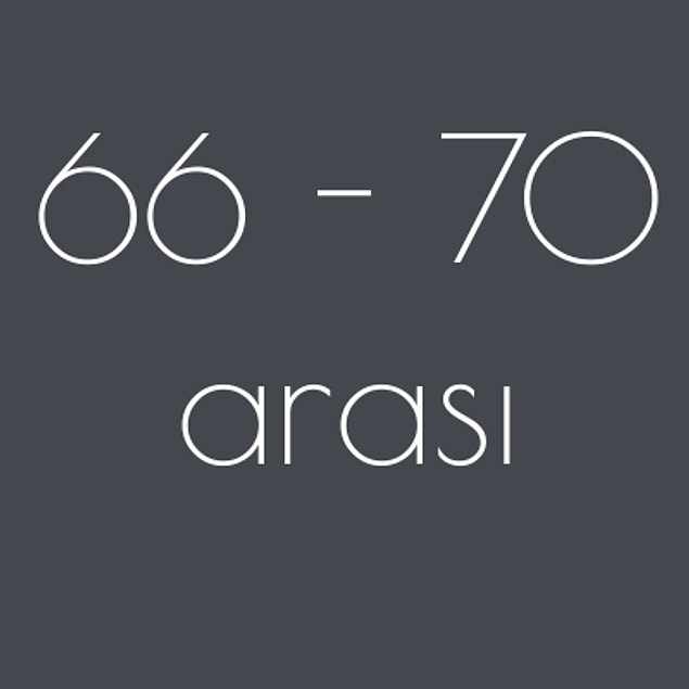 66 - 70 arası!
