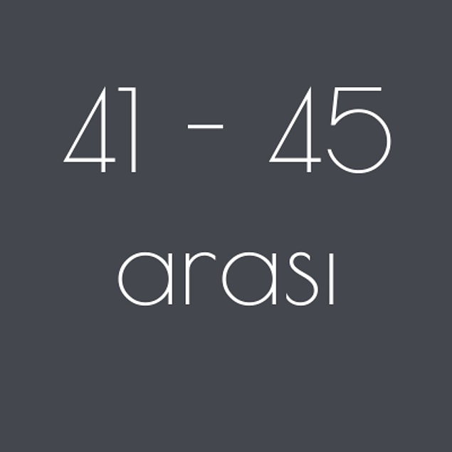 41- 45 arası!