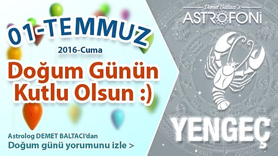 DOĞUM GÜNÜN KUTLU OLSUN SEVGİLİ YENGEÇ Bugün 01 Temmuz 2016 :)