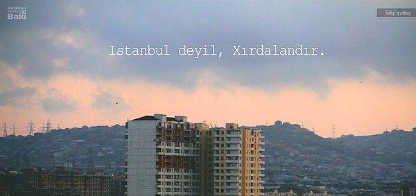 2. Fotoğrafta bir İstanbul havası var ama, burası Bakünün "Hırdalan" denilen bölgesi