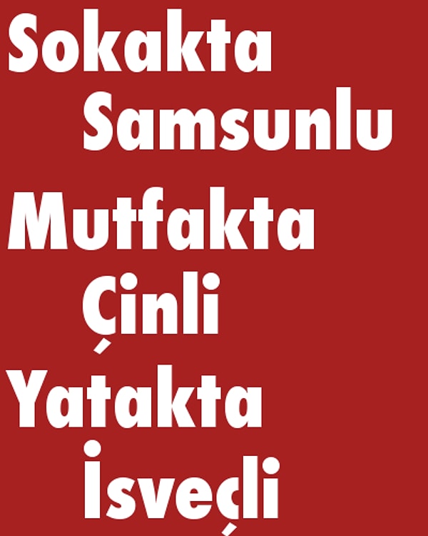 Sokakta Samsunlu, Mutfakta Çinli, Yatakta İsveçli!