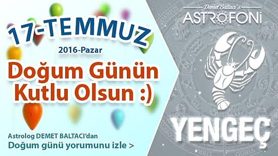 DOĞUM GÜNÜN KUTLU OLSUN SEVGİLİ YENGEÇ Bugün 17 Temmuz 2016 :)