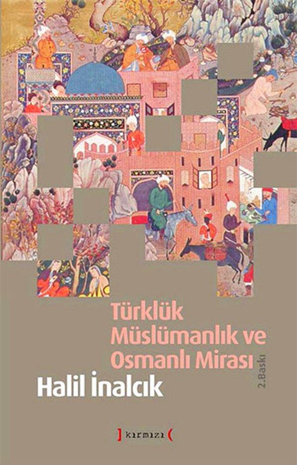 9. Türklük Müslümanlık ve Osmanlı Mirası - Halil İnalcık