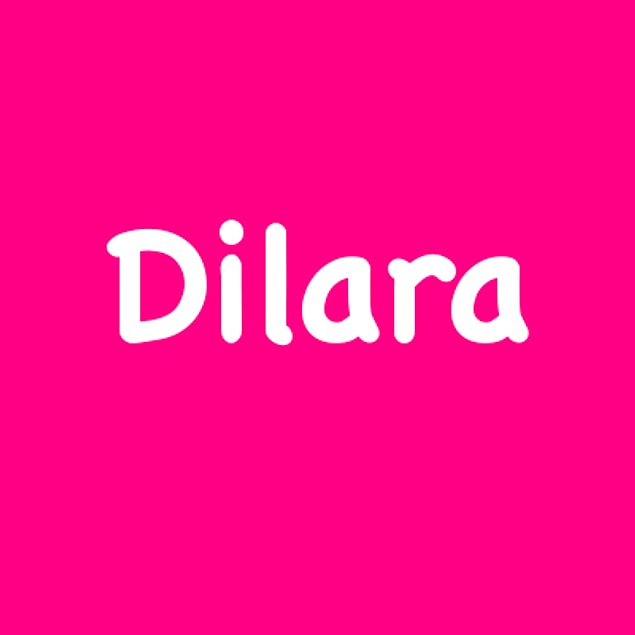 Dilara!