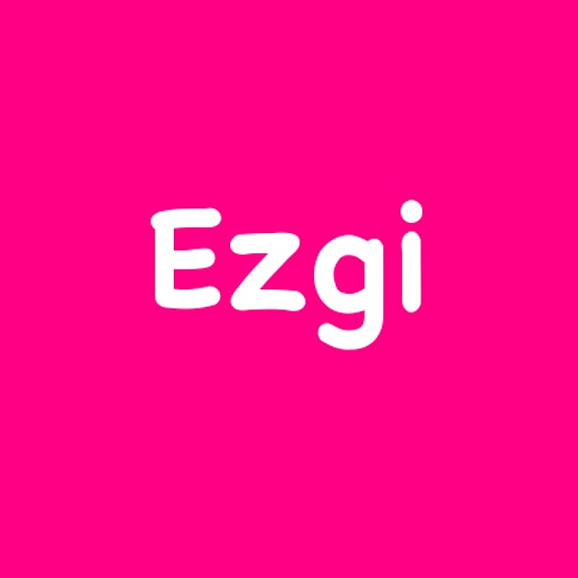 Ezgi!