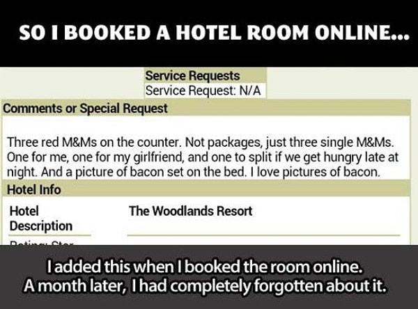 İnternet üzerinde otel rezervasonu yaptırmayı tercih eden İmgur kullanıcısı bir defasında masasında 3 tane kırmızı M&M ve yatağın üzerinde de domuz pastırması resmi olmasını talep etmiş.