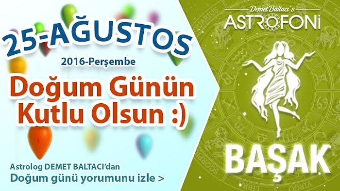 DOĞUM GÜNÜN KUTLU OLSUN Bugün 25 Ağustos 2016 Perşembe