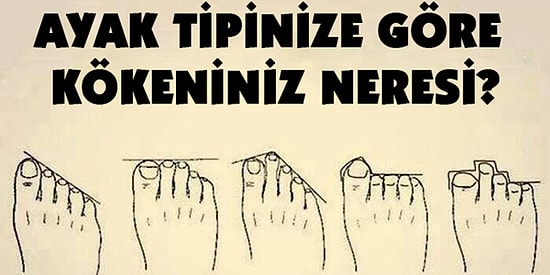 Ayak Tipinize Göre Kökeninizin Neresi Olduğunu Söylüyoruz!