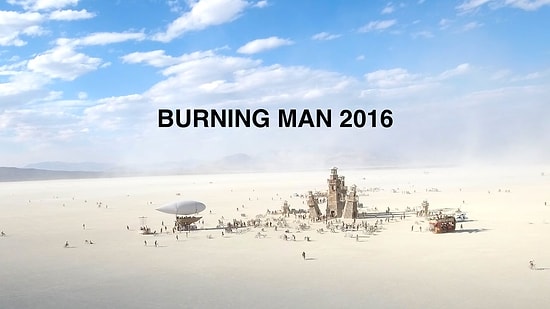 Büyüleyici Drone Görüntüleriyle Burning Man 2016'ya Bir de Havadan Bakın!