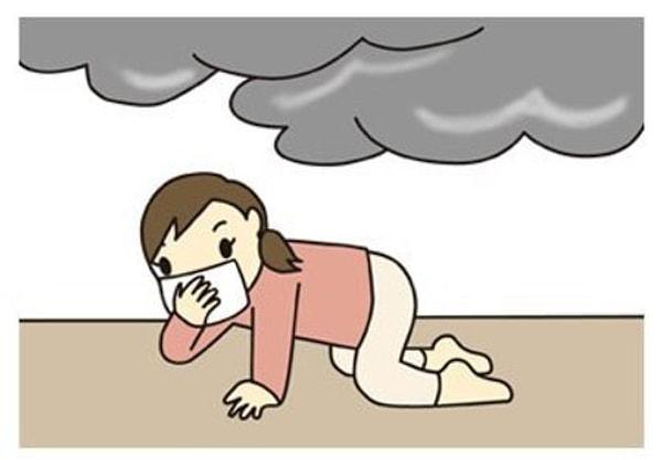 8. Yanan bir binadaysanız ve nefes alamıyorsanız çömelin. Solunabilir hava yere yakın yerde olur.
