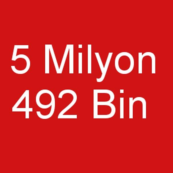 5 Milyon 492 Bin!