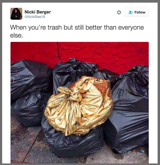 13. Even if you are a trash bag, shine bright!