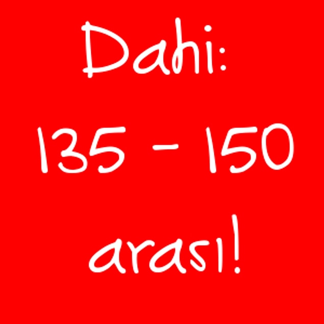 Dahi: 135 - 150 arası!