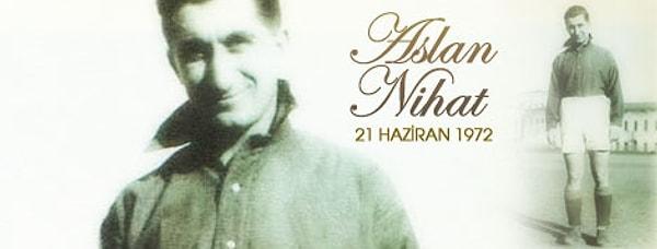 Futbol oynadığı dönemlerde "Aslan Nihat" olarak anıldı ve hayatını adadığı Galatasaray'a kendi lakabını simge olarak bıraktı.
