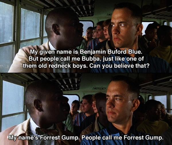 10. "Benim adım Forrest Gump. İnsanlar beni Forrest Gump diye çağırır." repliğinin ikinci cümlesi Tom Hanks'in doğaçlamasıymış.
