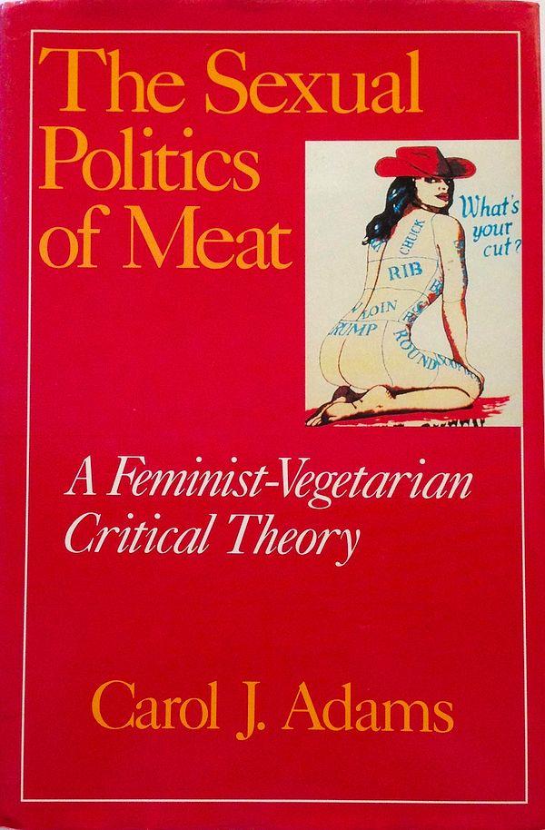 24. "The Sexual Politics of Meat" (1990) Carol J. Adams