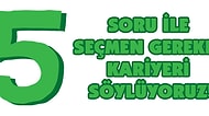5 Basit Soruyla Seçmen Gereken Kariyeri Söylüyoruz!