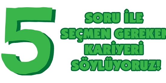 5 Basit Soruyla Seçmen Gereken Kariyeri Söylüyoruz!