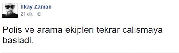 Bir süre sonra yaptığı ikinci paylaşımında ise polislerin yeniden arama faaliyetlerine başladığını söyledi