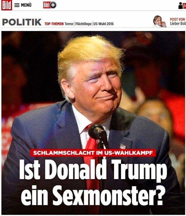 1. Almanya'nın tabloit gazetesi Bild Donald Trump için "Bir sex canavarı mı?" demişti.