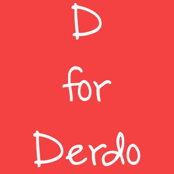D for Derdo!