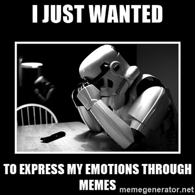 8. I Can Only Convey My Emotions Through Memes.