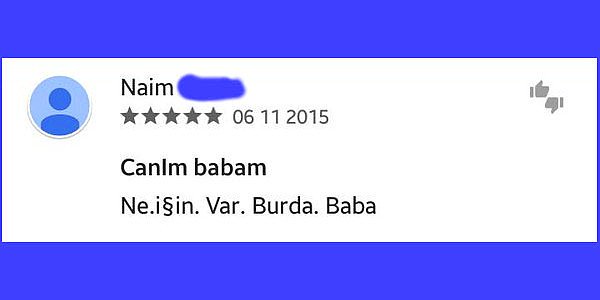 13. Gerçekten babası, ne işin var senin uygulamanın altındaki yorumlarda?