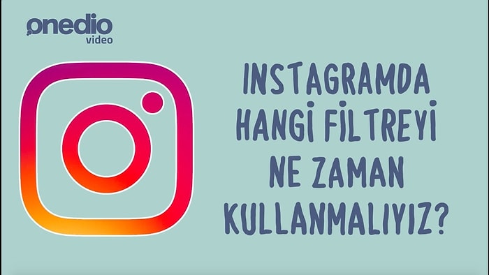 Instagram'da Hangi Filtreyi Ne Zaman Kullanmalıyız?