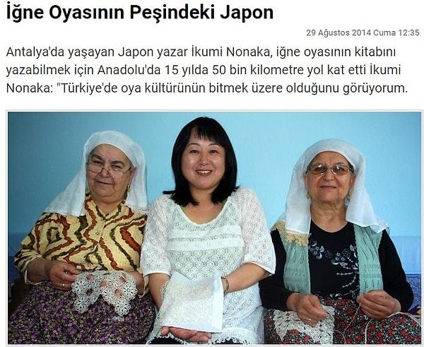 9. 15 yıldır Antalya'da yaşayan, iğne oyası üzerine yaptığı araştırmalar sonucu yayınladığı "Türk Oyaları" kitabı ile Japonya'da büyük ilgi gören Japon yazar İkumi Nonaka.