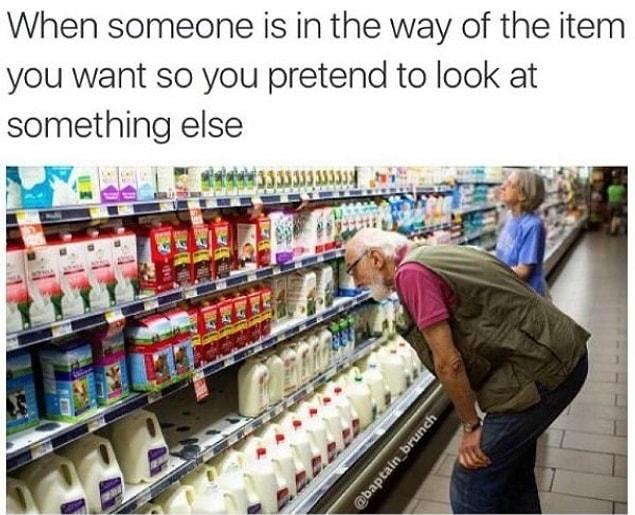 1. Pretended to be looking at something in the grocery store: