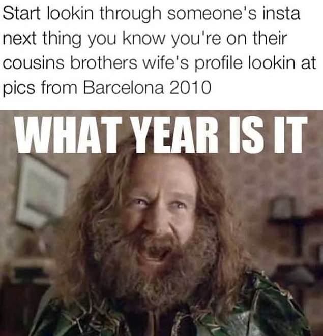 11. Gone stalkin’: