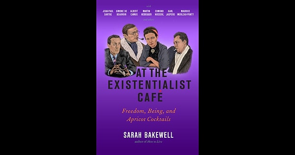 6. "В кафе экзистенциалистов: свобода, бытие и абрикосовые коктейли", Сара Бейквел