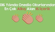 2016 Yılında Onedio Okurlarından En Çok Alkış Alan 16 İçerik